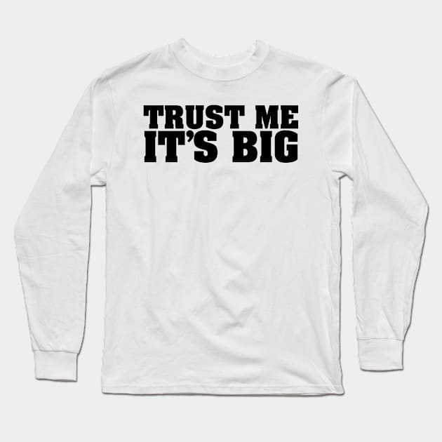 TRUST ME IT'S BIG Long Sleeve T-Shirt by The Lucid Frog